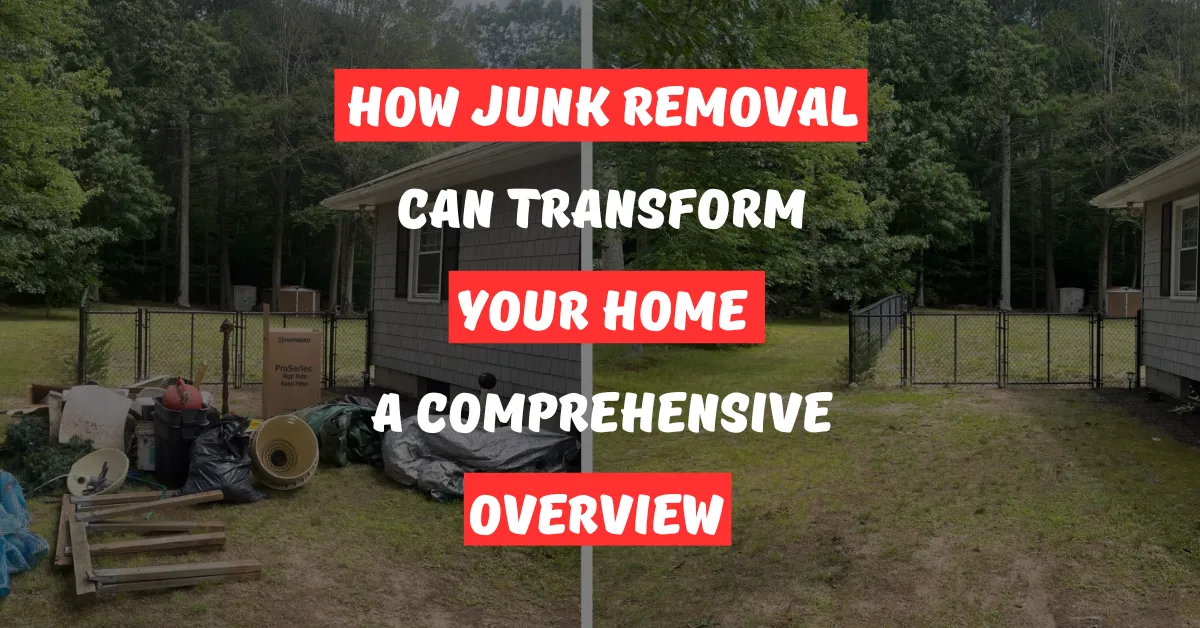 How Junk Removal Can Transform Your Home-A Comprehensive Overview